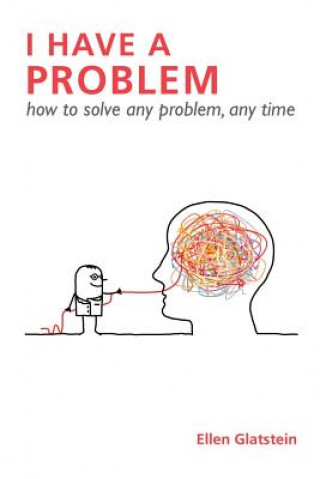 Książka I Have A Problem: How to Solve Any Problem, Any Time Second Edition Ellen Glatstein