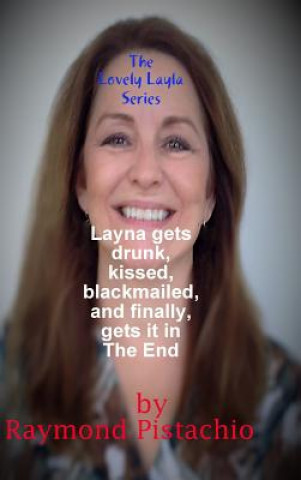 Carte Lovely Layla Series: Layla Gets Drunk, Kissed, Blackmailed, and Finally, Gets it in the End Raymond Pistachio