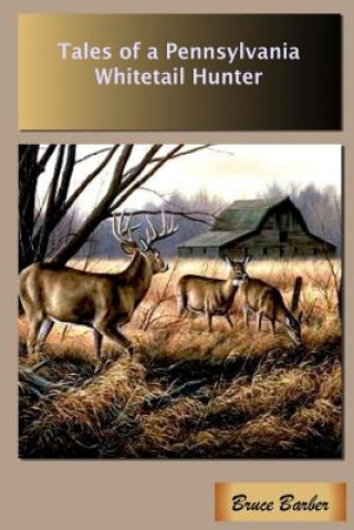 Kniha Tales of a Pennsylvania Whitetail Hunter Author Bruce L. Barber