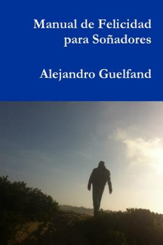 Книга Manual De Felicidad Para Sonadores Alejandro Guelfand