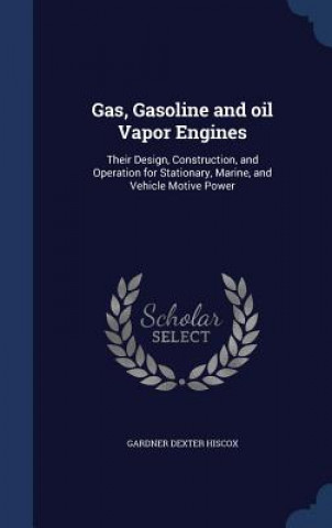 Kniha Gas, Gasoline and Oil Vapor Engines Gardner Dexter Hiscox