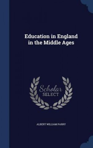 Książka Education in England in the Middle Ages Albert William Parry