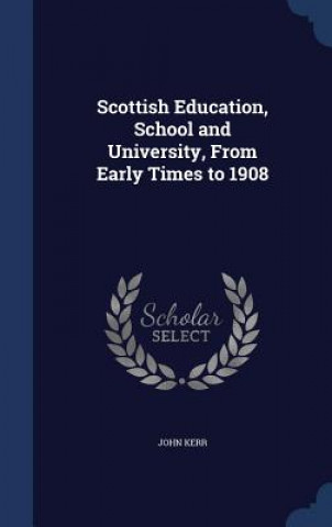 Carte Scottish Education, School and University, from Early Times to 1908 Kerr