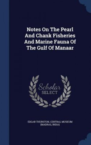 Carte Notes on the Pearl and Chank Fisheries and Marine Fauna of the Gulf of Manaar Edgar Thurston