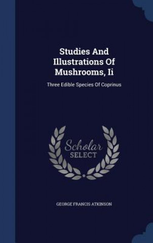 Könyv Studies and Illustrations of Mushrooms, II George Francis Atkinson