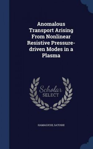 Könyv Anomalous Transport Arising from Nonlinear Resistive Pressure-Driven Modes in a Plasma Satoshi Hamaguchi