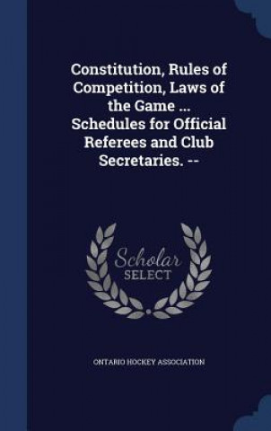 Kniha Constitution, Rules of Competition, Laws of the Game ... Schedules for Official Referees and Club Secretaries. -- 