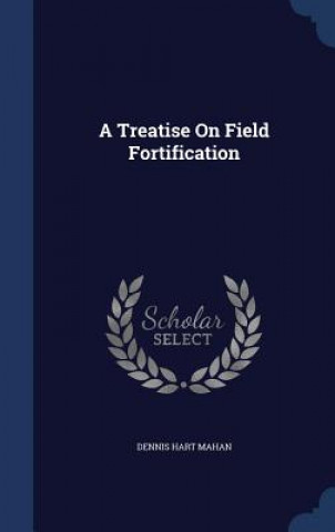 Kniha Treatise on Field Fortification Dennis Hart Mahan