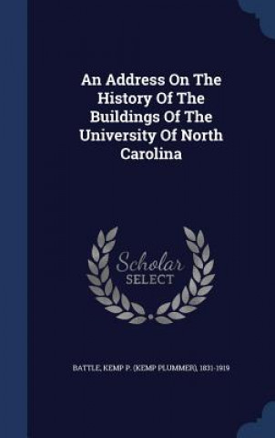 Kniha Address on the History of the Buildings of the University of North Carolina 