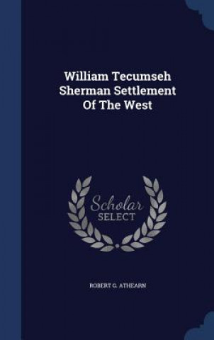 Книга William Tecumseh Sherman Settlement of the West Robert G Athearn