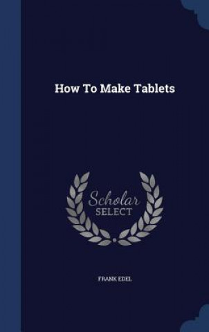 Kniha How to Make Tablets Frank Edel