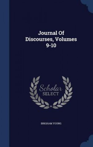 Könyv Journal of Discourses, Volumes 9-10 Brigham Young