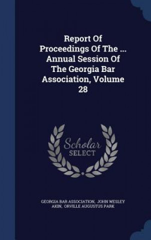 Carte Report of Proceedings of the ... Annual Session of the Georgia Bar Association, Volume 28 Georgia Bar Association