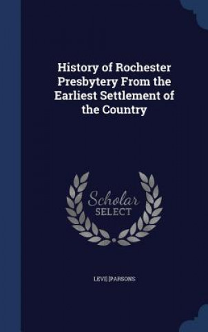 Carte History of Rochester Presbytery from the Earliest Settlement of the Country Levi Parsons