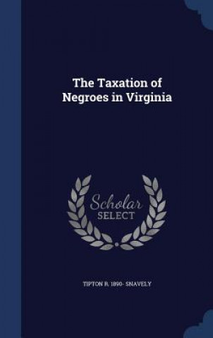 Kniha Taxation of Negroes in Virginia Tipton R 1890- Snavely