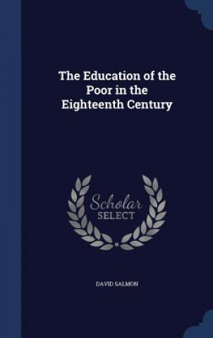 Kniha Education of the Poor in the Eighteenth Century David Salmon