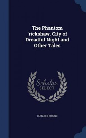 Kniha Phantom 'Rickshaw. City of Dreadful Night and Other Tales Rudyard Kipling