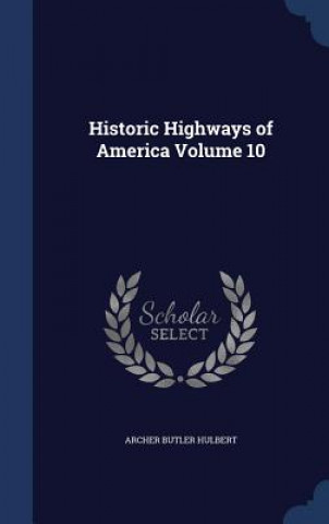 Книга Historic Highways of America Volume 10 Archer Butler Hulbert