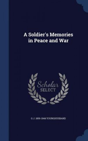 Книга Soldier's Memories in Peace and War G J 1859-1944 Younghusband