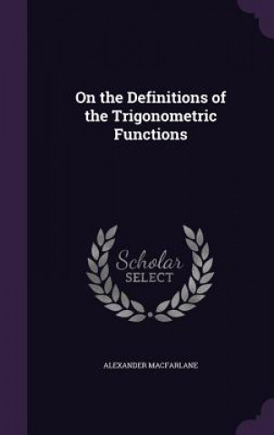 Könyv On the Definitions of the Trigonometric Functions Alexander MacFarlane