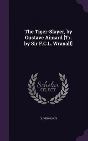 Kniha Tiger-Slayer, by Gustave Aimard [Tr. by Sir F.C.L. Wraxall] Olivier Gloux