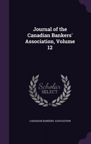 Könyv Journal of the Canadian Bankers' Association, Volume 12 