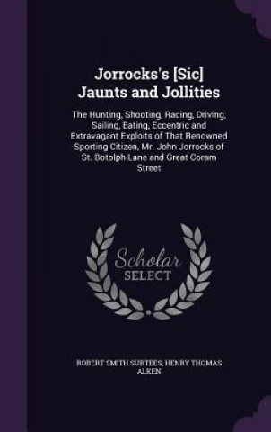 Könyv Jorrocks's [Sic] Jaunts and Jollities Robert Smith Surtees