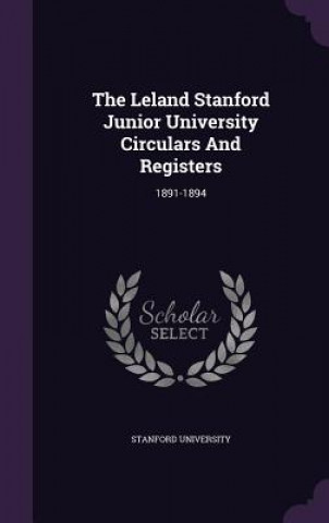Könyv Leland Stanford Junior University Circulars and Registers Stanford University