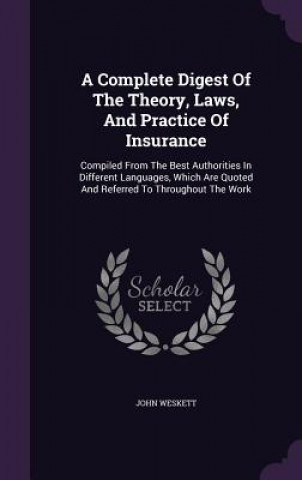 Könyv Complete Digest of the Theory, Laws, and Practice of Insurance John Weskett