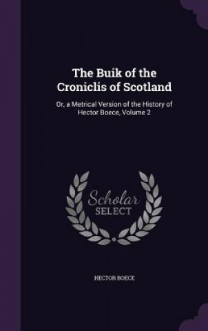 Kniha Buik of the Croniclis of Scotland Hector Boece
