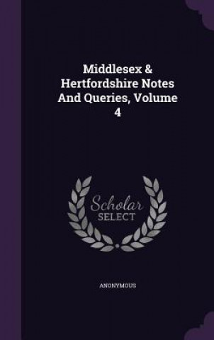 Könyv Middlesex & Hertfordshire Notes and Queries, Volume 4 