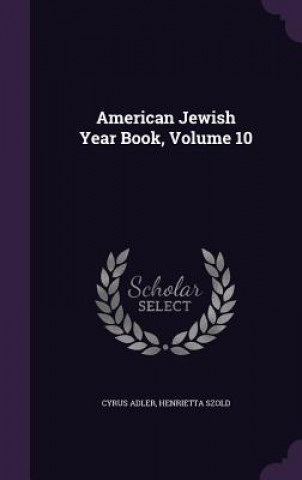 Kniha American Jewish Year Book, Volume 10 Cyrus Adler