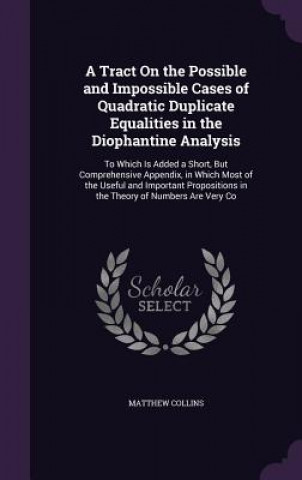 Könyv Tract on the Possible and Impossible Cases of Quadratic Duplicate Equalities in the Diophantine Analysis Collins
