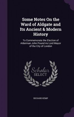 Kniha Some Notes on the Ward of Aldgate and Its Ancient & Modern History Kemp