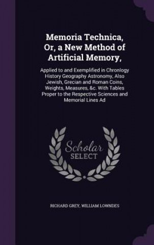 Kniha Memoria Technica, Or, a New Method of Artificial Memory, Richard Grey