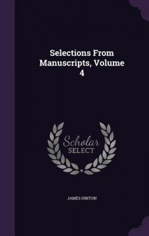 Könyv Selections from Manuscripts, Volume 4 Hinton
