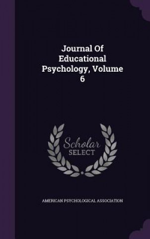 Kniha Journal of Educational Psychology, Volume 6 American Psychological Association
