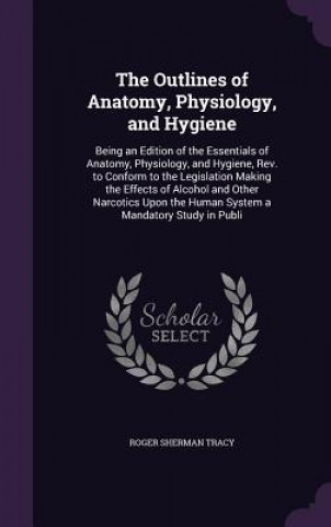 Kniha Outlines of Anatomy, Physiology, and Hygiene Roger Sherman Tracy