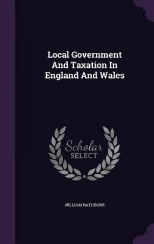 Könyv Local Government and Taxation in England and Wales Rathbone