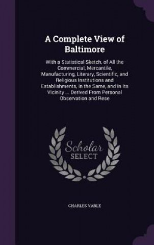 Könyv Complete View of Baltimore Charles Varle