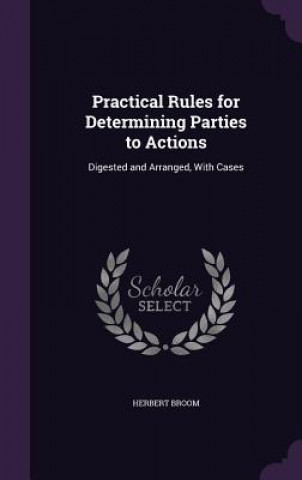 Kniha Practical Rules for Determining Parties to Actions Herbert Broom