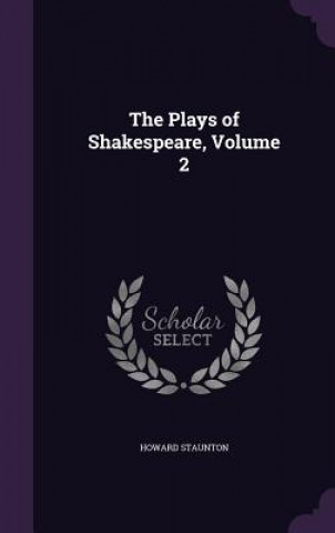 Книга Plays of Shakespeare, Volume 2 Howard Staunton