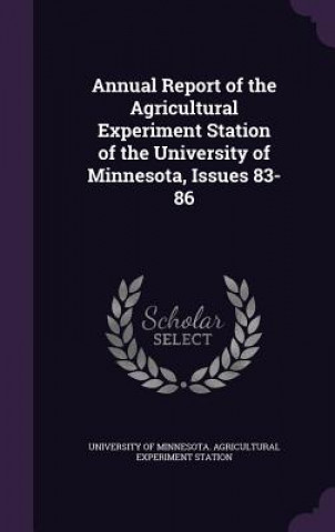 Kniha Annual Report of the Agricultural Experiment Station of the University of Minnesota, Issues 83-86 