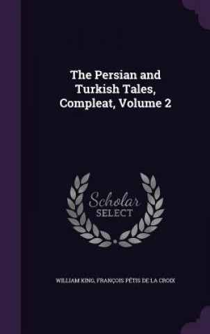 Carte Persian and Turkish Tales, Compleat, Volume 2 William King