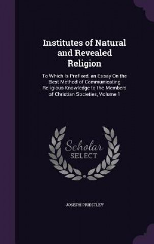 Kniha Institutes of Natural and Revealed Religion Joseph Priestley