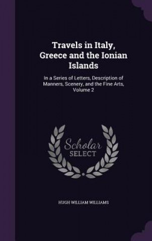 Książka Travels in Italy, Greece and the Ionian Islands Hugh William Williams