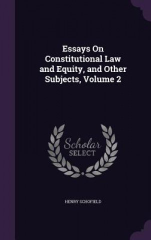 Carte Essays on Constitutional Law and Equity, and Other Subjects, Volume 2 Henry Schofield