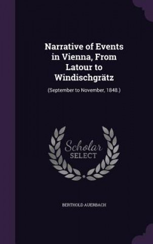 Knjiga Narrative of Events in Vienna, from LaTour to Windischgratz Berthold Auerbach