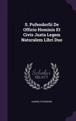 Kniha S. Pufendorfii de Officio Hominis Et Civis Juxta Legem Naturalem Libri Duo Pufendorf