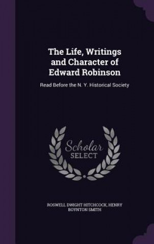 Książka Life, Writings and Character of Edward Robinson Roswell Dwight Hitchcock